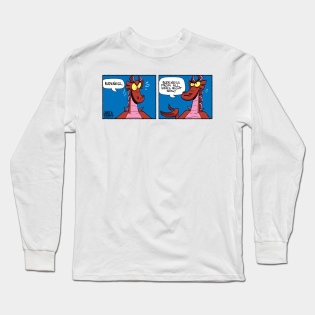 Rudeness from all sides right now Long Sleeve T-Shirt by Slack Wyrm